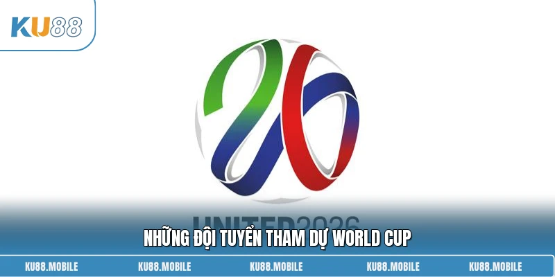 Những đội tuyển tham dự World Cup 